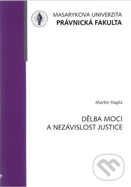 Kniha: Dělba moci a nezávislost justice (Martin Hapla). Masarykova univerzita, 2017