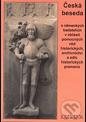 Levně Česká beseda o německých badatelích v oblasti pomocných věd historických, archivnictví a edic historických pramenů - kniha z kategorie Beletria