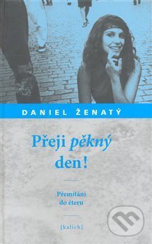 Levně Přeji pěkný den! (Přemítání do éteru) - Daniel Ženatý - kniha z kategorie Beletria