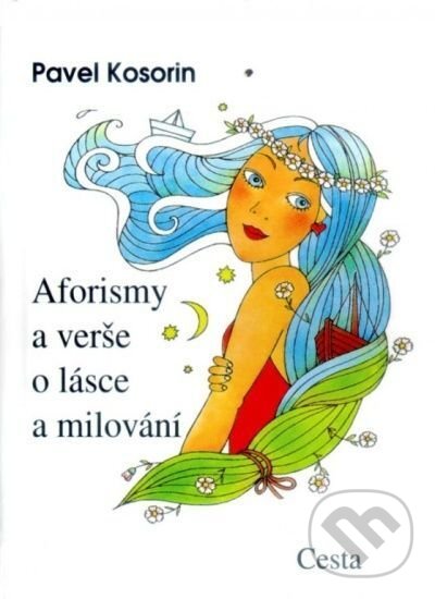Kniha: Aforismy a verše o lásce a milování (Pavel Kosorin). Cesta, 2001