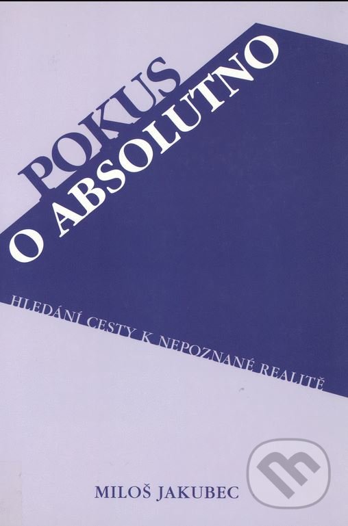 Levně Pokus o absolutno (Hledání cesty k nepoznané realitě.) - kniha z kategorie Filozofia