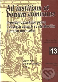 Levně Ad iustitiam et bonum commune (Proměny zemského práva v českých zemích) - kniha z kategorie História