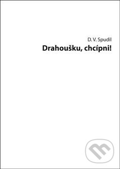 Kniha: Drahoušku, chcípni! (D. V. Spudil). Oftis, 2015