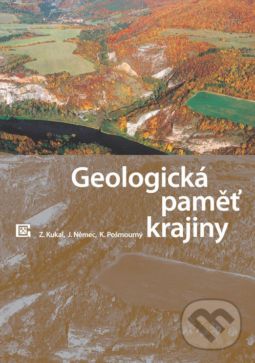 Geologická paměť krajiny - Zdeněk Kukal, Jan Němec, Karel Pošmourný, Česká geologická služba, 2014