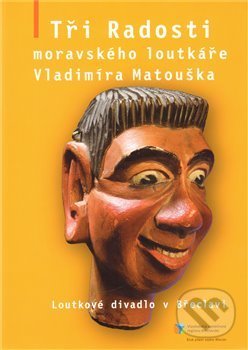 Levně Tři Radosti moravského loutkáře Vladimíra Matouška - kniha z kategorie Dejiny a teória umenia