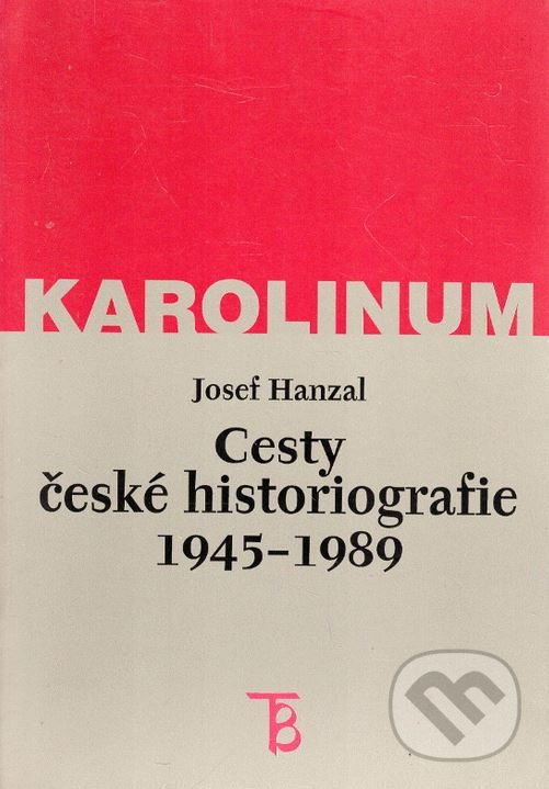 Levně Cesty české historiografie 1945-1989 - Josef Hanzal - kniha z kategorie Literárna veda