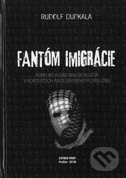 Kniha: Fantóm imigrácie (Rudolf Dupkala). Expres print Prešov, 2018