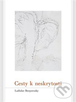 Cesty k neskrytosti - Ladislav Benyovszky