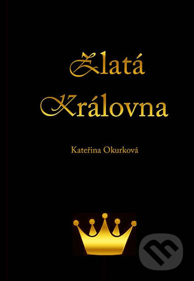 Levně Zlatá královna - Kateřina Okurková - kniha z kategorie Rozprávky