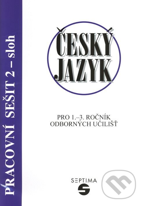 Levně Český jazyk pro 1.-3. ročník odborných učilišť (pracovní sešit 2 - sloh) - kniha z kategorie Jazykové učebnice a slovníky