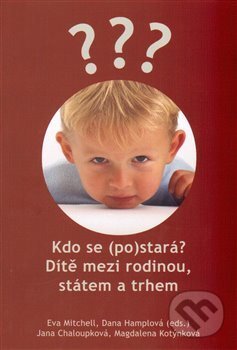 Kniha: Kdo se (po)stará? (Dana Hamplová, Eva Mitchell, Jana Chaloupková a Magdalena Kotýnková). Slon, Sociologický ústav AV ČR, 2012