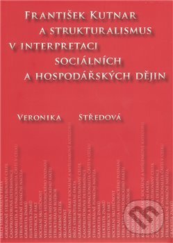 Levně František Kutnar a strukturalismus v interpretaci sociálních a hospodářských dějin - kniha z kategorie Životopisy