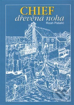 Levně Chief dřevěná noha - Rizah Pašalič, Dejan Mandič (ilustrátor) - kniha z kategorie Beletria