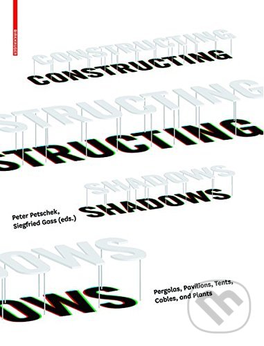 Levně Constructing Shadows - Peter Petschek, Siegfried Gass - kniha z kategorie Dom, byt a záhrada