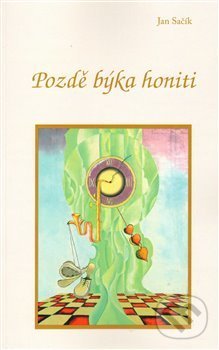 Levně Pozdě býka honiti - Jan Sačík - kniha z kategorie Beletria