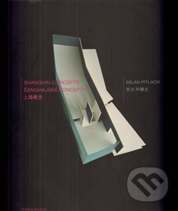 Levně Šanghajské koncepty/Shanghai Concepts - Milan Pitlach - kniha z kategorie Dejiny architektúry