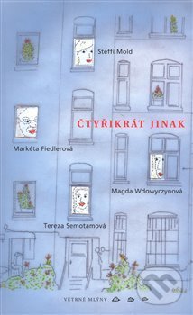 Levně Čtyřikrát jinak - Markéta Fiedlerová, Steffi Mold, Tereza Semotamová, Magda Wdowyczynová - kniha z kategorie Beletria