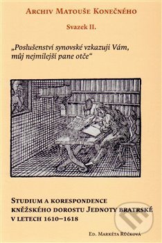 Levně Archiv Matouše Konečného II (Studium a korespondence kněžského dorostu Jednoty bratrské v letech 1610–1618) - kniha z kategorie Kresťanstvo
