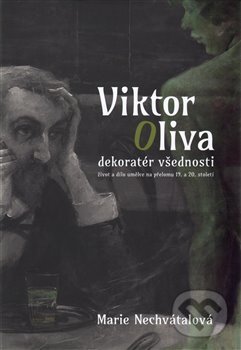 Kniha: Viktor Oliva - dekoratér všednosti (Marie Nechvátalová). Uměleckoprůmyslové museum, 2016