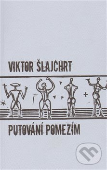 Putování pomezím - Viktor Šlajchrt, Protis, 2009