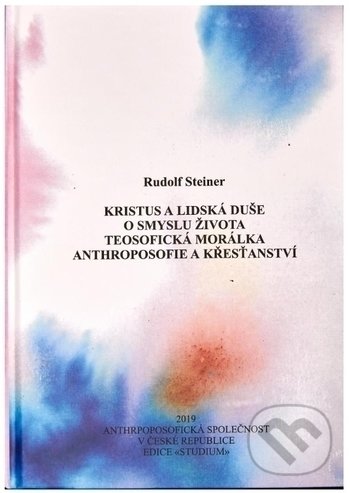 Levně Kristus a lidská duše, O smyslu života, Teosofická morálka, Anthroposofie a křesťanství - kniha z kategorie Filozofia