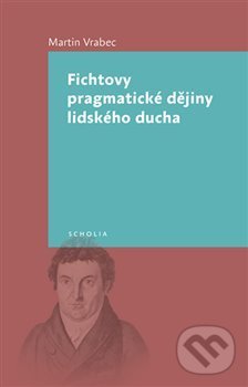 Levně Fichtovy pragmatické dějiny lidského ducha - Martin Vrabec - kniha z kategorie Filozofia