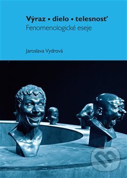 Levně Výraz, dielo, telesnosť (Fenomenologické eseje) - Jaroslava Vydrová - kniha z kategorie Filozofia