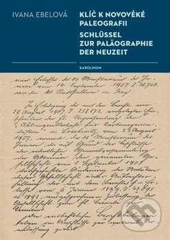 Klíč k novověké paleografii - Ivana Ebelová, Karolinum, 2020
