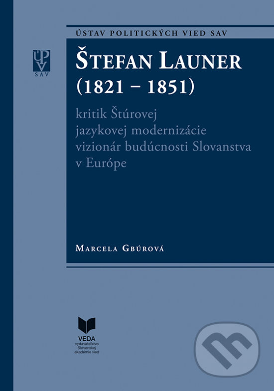 Levně Štefan Launer (1821 - 1851) (kritik Štúrovej jazykovej modernizácie vizionár budúcnosti Slovanstva v Európe) - kniha z kategorie Životopisy