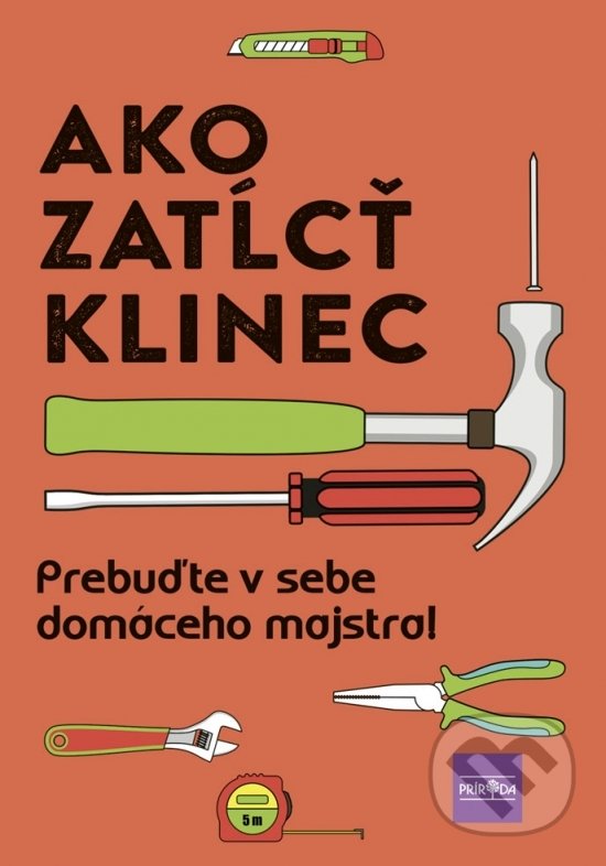 Levně Ako zatĺcť klinec (Prebuďte v sebe domáceho majstra!) - kniha z kategorie Dom, byt a záhrada