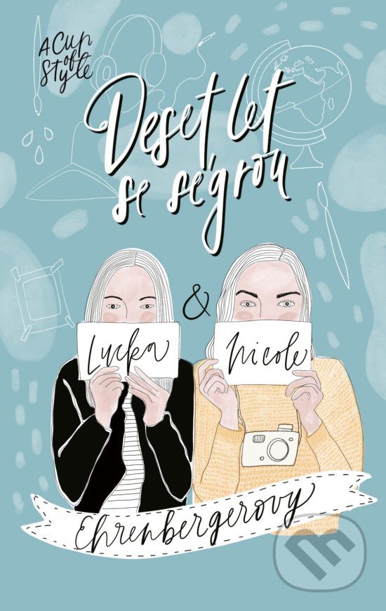 Levně A Cup of Style - Deset let se ségrou - Lucie Ehrenbergerová, Nicole Ehrenbergerová, Barbora Svrčinová (ilustrátor) - kniha z kategorie Autobiografie