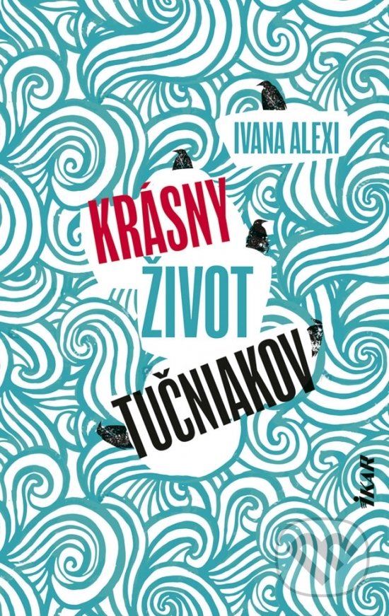 Levně Krásny život tučniakov - Ivana Alexi - kniha z kategorie Spoločenská beletria