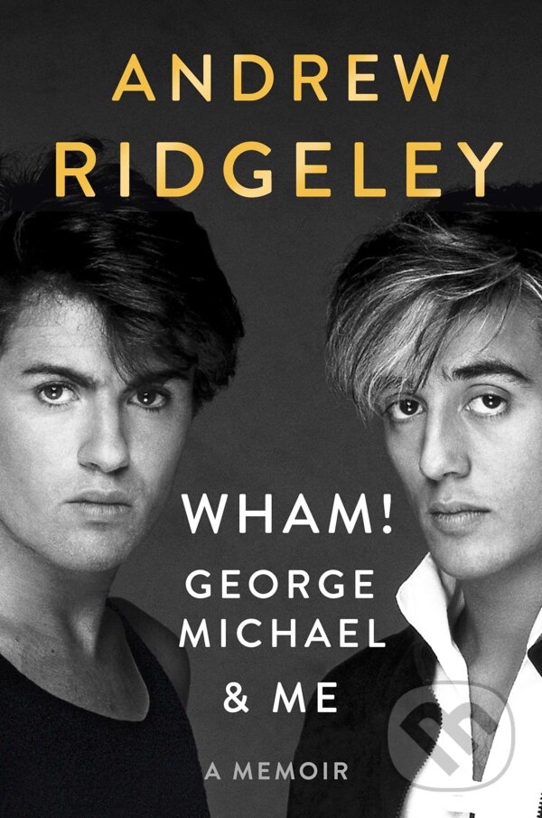 Levně Wham! George & Me - kniha z kategorie Životopisy