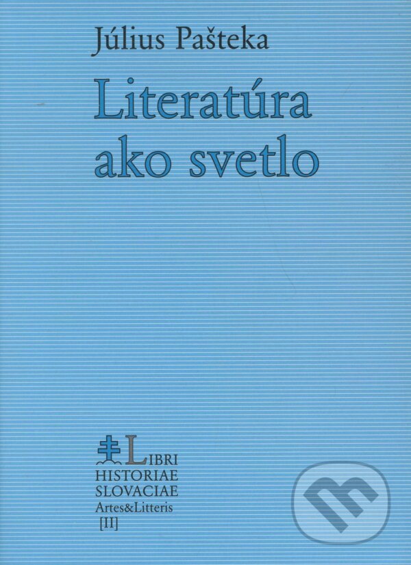 Literatúra ako svetlo - Július Pašteka, Libri Historiae, 2004