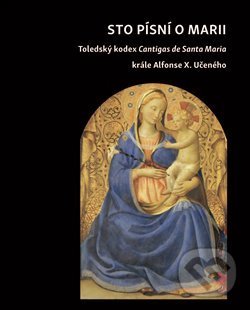 Levně Sto písní o Marii (Toledský kodex Cantigas de Santa Maria krále Alfonse X. Učeného) - kniha z kategorie Kresťanstvo