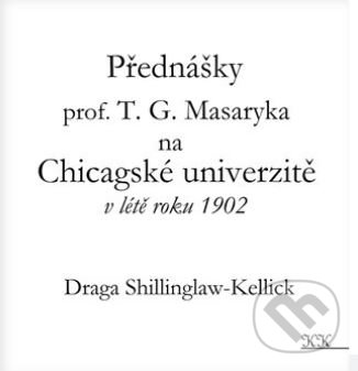 Kniha Přednášky profesora T. G. Masaryka na Chicagské univerzitě v létě roku 1902