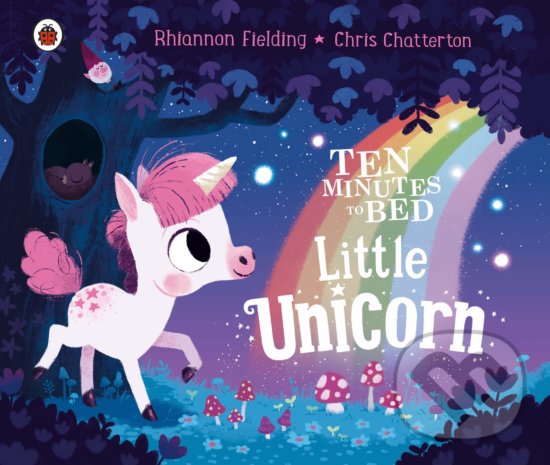 Levně Ten Minutes to Bed: Little Unicorn - Chris Chatterton (ilustrátor), Rhiannon Fielding - kniha z kategorie Rozprávky