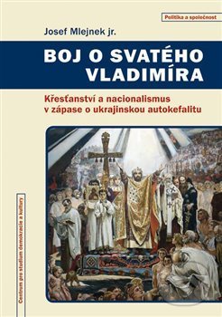 Levně Boj o svatého Vladimíra (Křesťanství a nacionalismus v zápase o ukrajinskou autokefalitu) - kniha z kategorie Kresťanstvo