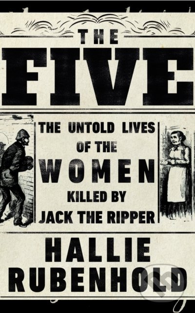Levně The Five (The Untold Lives of the Women Killed by Jack the Ripper) - kniha z kategorie História