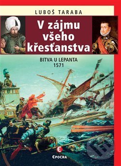 Levně V zájmu všeho křesťanstva (Lepanto 1571) - Luboš Taraba - kniha z kategorie Novovek