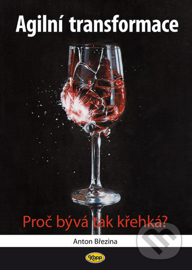 Levně Agilní transformace (Proč bývá tak křehká?) - Anton Březina - kniha z kategorie Programovanie