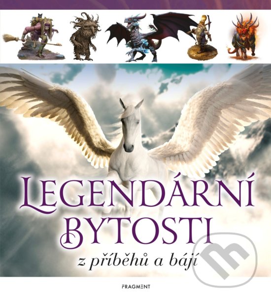 Levně Legendární bytosti z příběhů a bájí - kniha z kategorie Naučné knihy