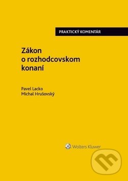 Zákon o rozhodcovskom konaní - Pavel Lacko, Michal Hrušovský, Wolters Kluwer, 2020
