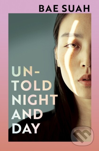 Untold Night and Day - Bae Suah, Jonathan Cape, 2020