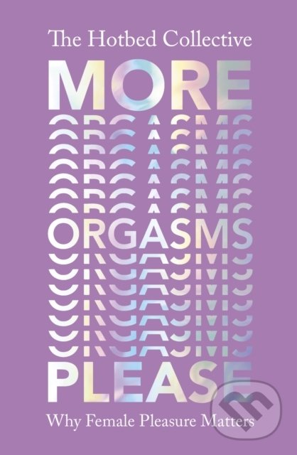 Levně More Orgasms Please (Why Female Pleasure Matters) - The Hotbed Collective - kniha z kategorie Humanitné a spoločenské vedy