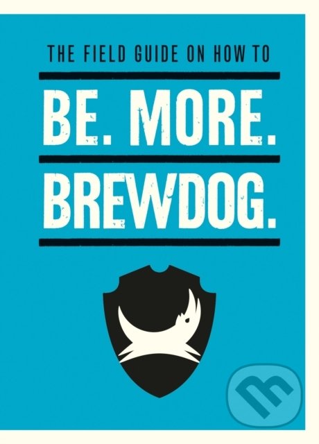 Levně The Field Guide on How To Be. More. BrewDog - James Watt - kniha z kategorie Podnikanie