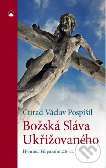 Levně Božská Sláva Ukřižovaného (Hymnus Filipanům 2,6-11) - kniha z kategorie Kresťanstvo