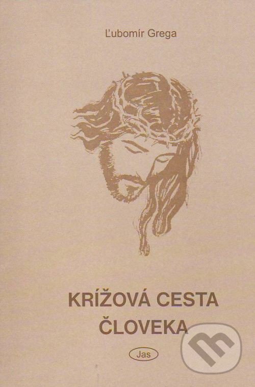 Kniha: Krížová cesta človeka (Ľubomír Grega). Jas, 2001