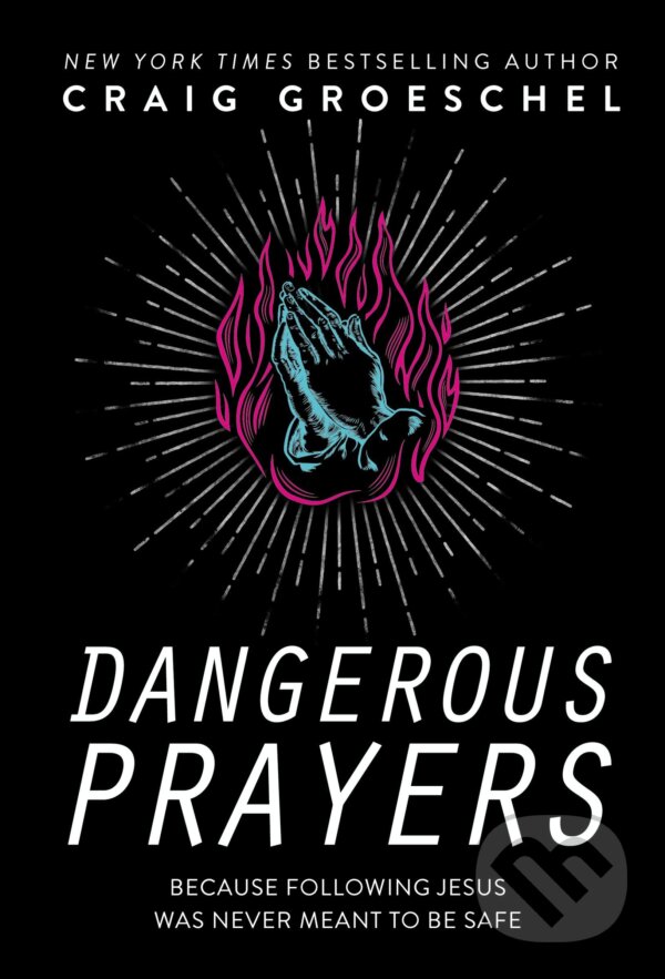 Kniha: Dangerous Prayers (Craig Groeschel). Zondervan, 2020