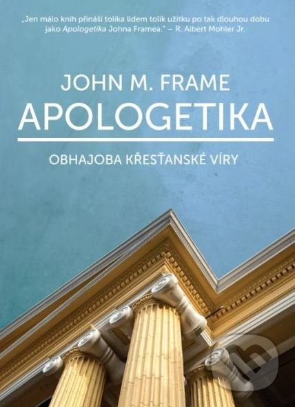Levně Apologetika (Obhajoba křesťanské víry) - John M. Frame - kniha z kategorie Kresťanstvo